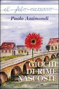 Giochi di rime nascoste - Paolo Azzimondi - Libro Marna 2008, Il filo azzurro | Libraccio.it