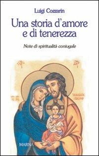 Una storia d'amore e di tenerezza. Note di spiritualità coniugale - Luigi Cozzarin - Libro Marna 2008, Sorgenti | Libraccio.it