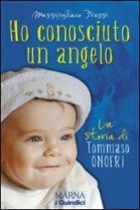 Ho conosciuto un angelo. La storia di Tommaso Onofri - Massimiliano Frassi - Libro Marna 2008, Tracce | Libraccio.it