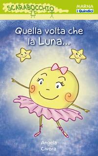Quella volta che la luna.... Ediz. illustrata - Angela Civera - Libro Marna 2008, Scarabocchio. Dai 6 anni | Libraccio.it