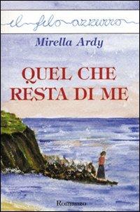 Quel che resta di me - Mirella Ardy - Libro Marna 2009, Il filo azzurro | Libraccio.it