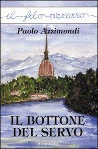 Il bottone del servo - Paolo Azzimondi - Libro Marna 2009, Il filo azzurro | Libraccio.it