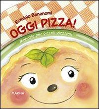 Oggi pizza! Manuale per piccoli pizzaioli - Erminio Bonanomi - Libro Marna 2011, Un posto a tavola | Libraccio.it