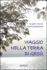 Viaggio nella terra di Gesù - Angela Volpini, Marcel Capellades - Libro Marna 2010, Tracce | Libraccio.it