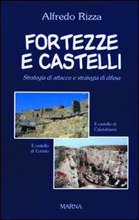 Fortezze e castelli. Strategia d'attacco e strategia di difesa - Alfredo Rizza - Libro Marna 2010, La nuova cultura | Libraccio.it