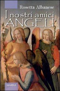 I nostri amici angeli - Rosetta Albanese - Libro Marna 2011, Sorgenti | Libraccio.it