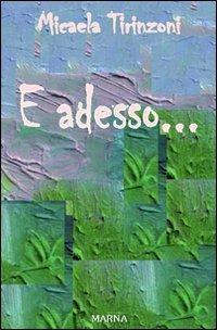 E adesso... - Micaela Tirinzoni - Libro Marna 2010, Sentieri | Libraccio.it