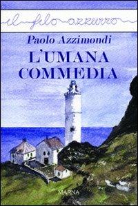 L'umana commedia - Paolo Azzimondi - Libro Marna 2011, Il filo azzurro | Libraccio.it