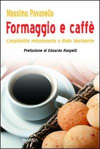 Formaggio e caffé. L'ospitalità missionaria a Belo Horizonte - Massimo Pavanello - Libro Marna 2012, Tracce | Libraccio.it