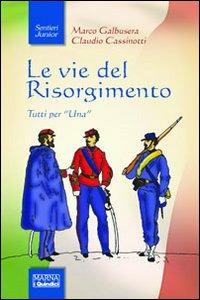 Le vie del Risorgimento - Marco Galbusera, Claudio Cassinotti - Libro Marna 2011, Sentieri junior | Libraccio.it
