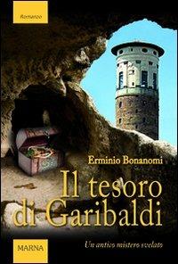 Il tesoro di Garibaldi. Un antico mistero svelato - Erminio Bonanomi - Libro Marna 2011, Sentieri | Libraccio.it