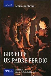 Giuseppe, un padre per Dio - Mario Rabbolini - Libro Marna 2013, Sorgenti | Libraccio.it