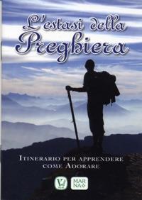 L'estasi della preghiera. Itinerario per apprendere come adorare - Anna Maria Vissani - Libro Marna 2012 | Libraccio.it