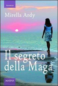 Il segreto della maga - Mirella Ardy - Libro Marna 2011, Sentieri | Libraccio.it