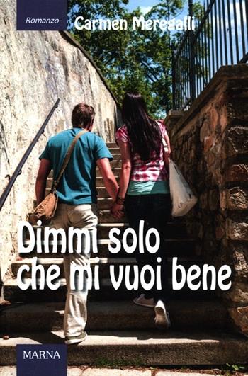 Dimmi solo che mi vuoi bene - Carmen Meregalli - Libro Marna 2012, Sentieri | Libraccio.it