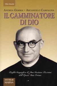 Il camminatore di Dio. Profilo biografico di Don Gaetano Piccinini dell'Opera Don Orione - Andrea Gemma, Arcangelo Campagna - Libro Marna 2012, Tracce | Libraccio.it