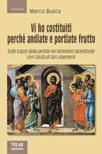 Vi ho costituiti perché andiate e portiate frutto - Marco Busca - Libro Marna 2012, Sorgenti | Libraccio.it