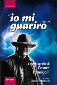 Io mi guarirò. L'autobiografia di Cesare Fumagalli - Cesare Fumagalli - Libro Marna 2012, Tracce | Libraccio.it
