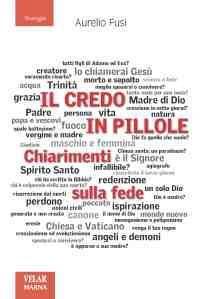 Il Credo in pillole. Chiarimenti sulla fede - Aurelio Fusi - Libro Marna 2012, Sorgenti | Libraccio.it