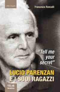 «Tell me your secret». Lucio Parenzan e i suoi ragazzi - Francesco Roncalli - Libro Marna 2012, Tracce | Libraccio.it