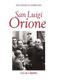 San Luigi Orione. Dare la vita cantando l'amore - Arcangelo Campagna - Libro Marna 2013 | Libraccio.it