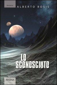 Lo sconosciuto - Alberto Bosis - Libro Marna 2013, Sentieri | Libraccio.it