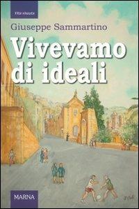 Vivevamo di ideali - Giuseppe Sammartino - Libro Marna 2013, Tracce | Libraccio.it