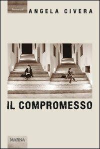 Il compromesso - Angela Civera - Libro Marna 2013, Sentieri | Libraccio.it