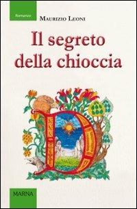 Il segreto della chioccia - Maurizio Leoni - Libro Marna 2013, Sentieri | Libraccio.it