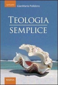 Teologia semplice - Gianmaria Polidoro - Libro Marna 2013, Sorgenti | Libraccio.it