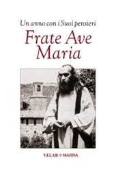 Frate Ave Maria. Un anno con i suoi pensieri