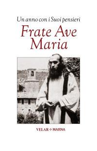 Frate Ave Maria. Un anno con i suoi pensieri  - Libro Marna 2014 | Libraccio.it