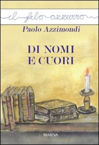 Di nomi e cuori - Paolo Azzimondi - Libro Marna 2015, Il filo azzurro | Libraccio.it