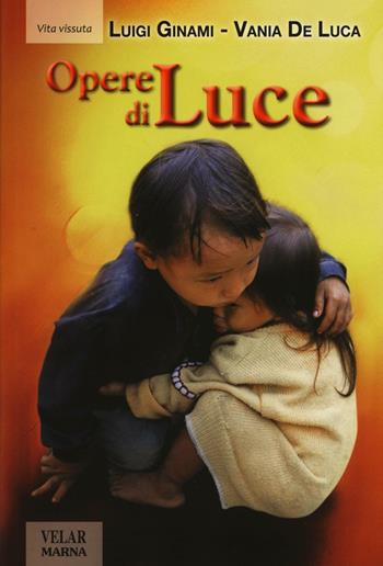 Opere di luce - Luigi Ginami, Vania De Luca - Libro Marna 2016, Tracce | Libraccio.it