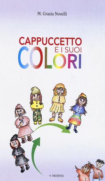 Cappuccetto e i suoi colori. Ediz. illustrata - M. Grazia Novelli - Libro Marna 2016 | Libraccio.it