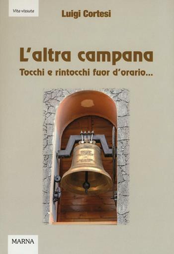 L'altra campana. Tocchi e rintocchi fuor d'orario... - Luigi Cortesi - Libro Marna 2016, Tracce | Libraccio.it