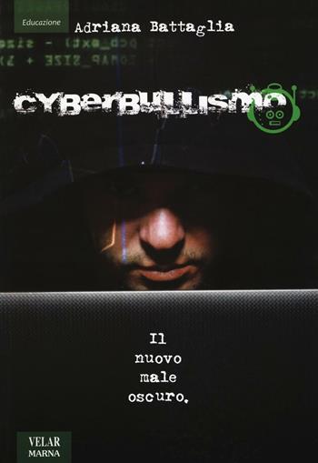 Cyberbullismo. Il nuovo male oscuro - Adriana Battaglia - Libro Marna 2016, La nuova cultura | Libraccio.it