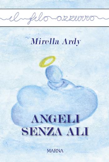 Angeli senza ali - Mirella Ardy - Libro Marna 2017, Il filo azzurro | Libraccio.it