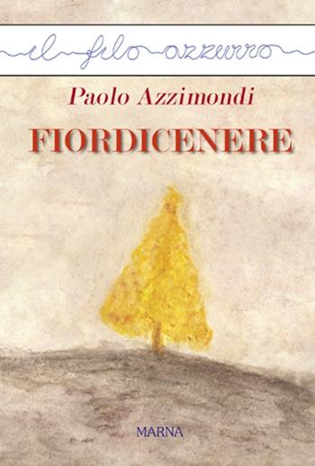 Fiordicenere - Paolo Azzimondi - Libro Marna 2017, Il filo azzurro | Libraccio.it