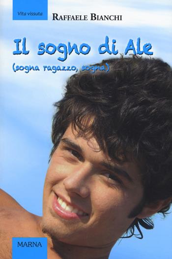 Il sogno di Ale (sogna ragazzo, sogna). Ediz. a colori - Raffaele Bianchi - Libro Marna 2017, Tracce | Libraccio.it