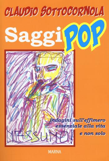 Saggi pop. Indagini sull’effimero essenziale alla vita e non solo - Claudio Sottocornola - Libro Marna 2018 | Libraccio.it