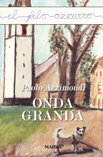 Onda granda - Paolo Azzimondi - Libro Marna 2018, Il filo azzurro | Libraccio.it