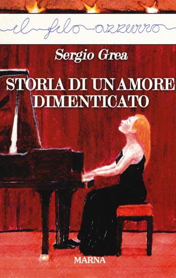 Storia di un amore dimenticato - Sergio Grea - Libro Marna 2019, Il filo azzurro | Libraccio.it