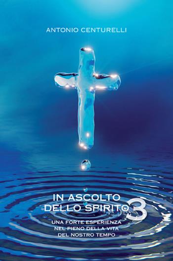 In ascolto dello spirito. Una forte esperienza nel pieno della vita del nostro tempo. Vol. 3 - Antonio Centurelli - Libro Marna 2020 | Libraccio.it