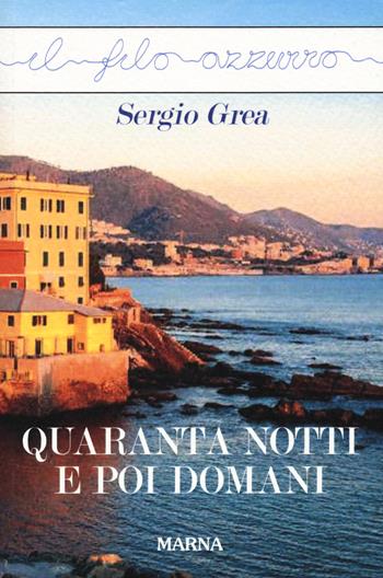 Quaranta notti e poi domani - Sergio Grea - Libro Marna 2020, Il filo azzurro | Libraccio.it