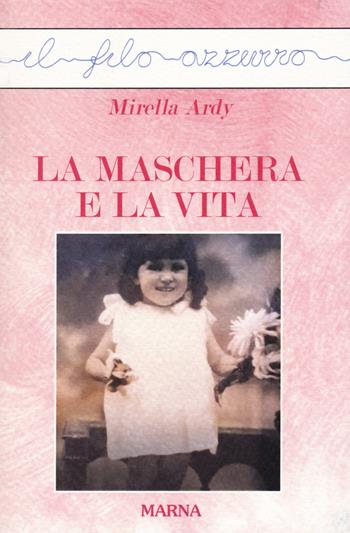 La maschera e la vita - Mirella Ardy - Libro Marna 2020, Il filo azzurro | Libraccio.it