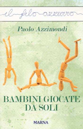 Bambini giocate da soli - Paolo Azzimondi - Libro Marna 2020, Il filo azzurro | Libraccio.it