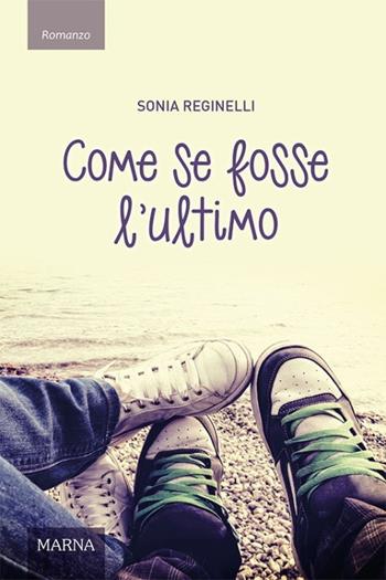 Come se fosse l'ultimo - Sonia Reginelli - Libro Marna 2020, Sentieri | Libraccio.it