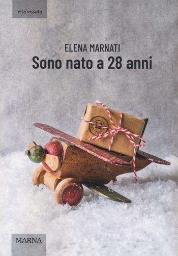 Sono nato a 28 anni - Elena Marnati - Libro Marna 2020, Tracce | Libraccio.it