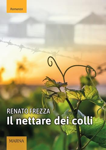 Il nettare dei colli - Renato Frezza - Libro Marna 2022, Tracce | Libraccio.it